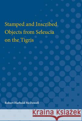 Stamped and Inscribed Objects from Seleucia on the Tigris Robert McDowell 9780472751716 University of Michigan Press - książka