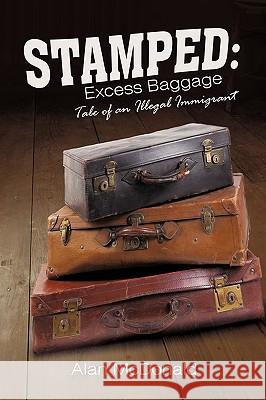 Stamped: Excess Baggage: Tale of an Illegal Immigrant Alan McDonald (International Institute for Applied Systems Analysis Austria) 9781450236768 iUniverse - książka