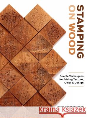 Stamping on Wood: Simple Techniques for Adding Texture, Color, and Design Katja Falkenburger 9780764371394 Schiffer Craft - książka