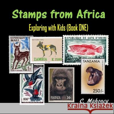 Stamps from Africa: Exploring with Kids (Book ONE) C. Mahoney 9781544841236 Createspace Independent Publishing Platform - książka