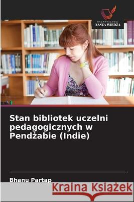 Stan bibliotek uczelni pedagogicznych w Pendzabie (Indie) Partap, Bhanu 9786209057199 Wydawnictwo Nasza Wiedza - książka