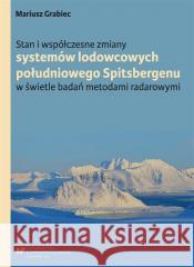 Stan i współczesne zmiany systemów lodowcowych... Mariusz Grabiec 9788322630143 Wydawnictwo Uniwersytetu Śląskiego - książka