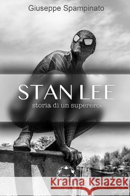 Stan Lee: Storia di un supereroe Giuseppe Spampinato 9781791521370 Independently Published - książka