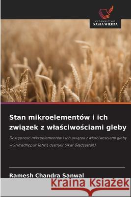 Stan mikroelementów i ich zwiazek z wlasciwosciami gleby Sanwal, Ramesh Chandra 9786209337413 Wydawnictwo Nasza Wiedza - książka