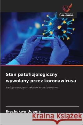 Stan patofizjologiczny wywolany przez koronawirusa Udema, Ikechukwu 9786208770136 Wydawnictwo Nasza Wiedza - książka