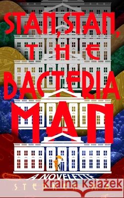 Stan, Stan, the Bacteria Man: a novelette Stephen M 9781737302018 Sma Publishing - książka