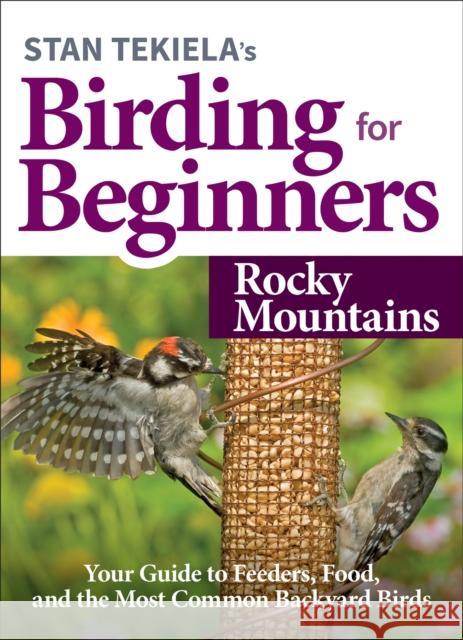 Stan Tekiela's Birding for Beginners: Rocky Mountains: Your Guide to Feeders, Food, and the Most Common Backyard Birds Stan Tekiela 9781647551247 Adventure Publications - książka