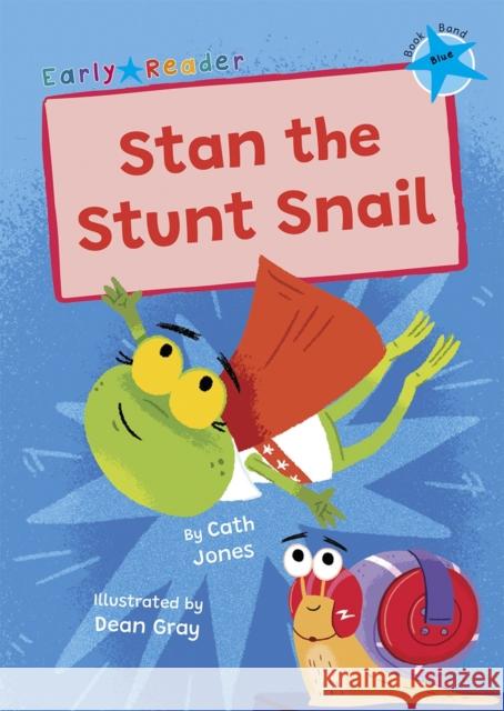 Stan the Stunt Snail: (Blue Early Reader) Cath Jones 9781848869998 Maverick Arts Publishing - książka