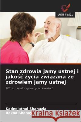 Stan zdrowia jamy ustnej i jakosc zycia zwiazana ze zdrowiem jamy ustnej Shahazia, Kadeejathul, Shenoy, Rekha 9786208677619 Wydawnictwo Nasza Wiedza - książka