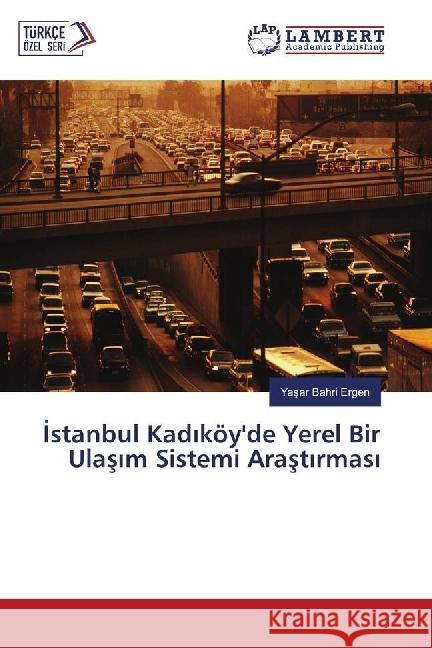 stanbul Kad köy'de Yerel Bir Ulas m Sistemi Arast rmas Ergen, Yasar Bahri 9783330014121 LAP Lambert Academic Publishing - książka