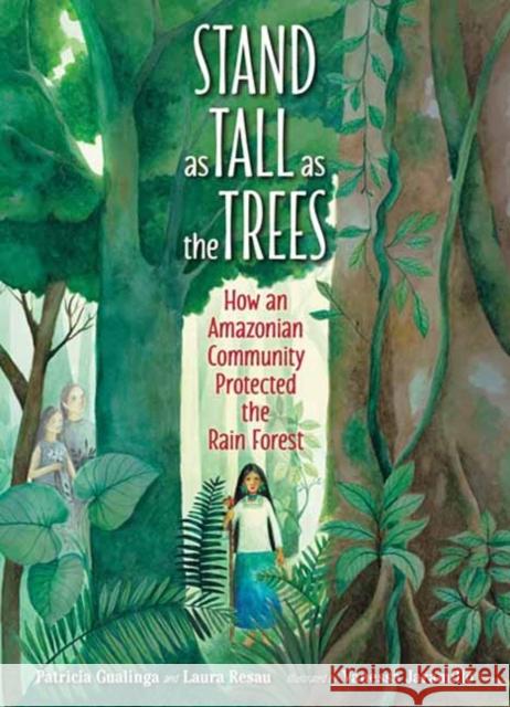 Stand as Tall as the Trees: How an Amazonian Community Protected the Rain Forest Laura Resau 9781623542368 Charlesbridge Publishing,U.S. - książka