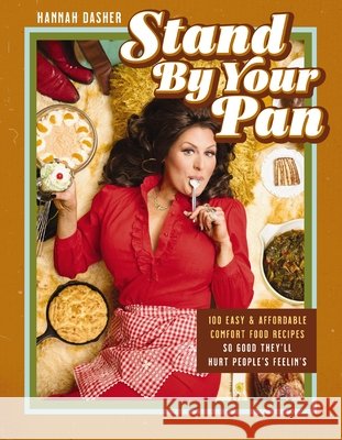 Stand By Your Pan: 100 Easy and Affordable Comfort Food Recipes So Good They'll Hurt People's Feelin’s Hannah Dasher 9781400252886 Harper Celebrate - książka