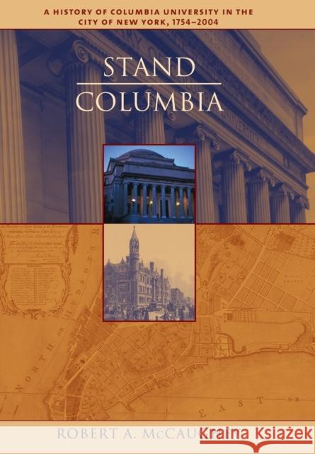 Stand, Columbia: A History of Columbia University in the City of New York, 1754-2004 McCaughey, Robert 9780231130080 Columbia University Press - książka