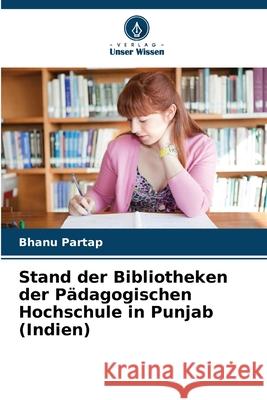 Stand der Bibliotheken der Pädagogischen Hochschule in Punjab (Indien) Partap, Bhanu 9786209044397 Verlag Unser Wissen - książka