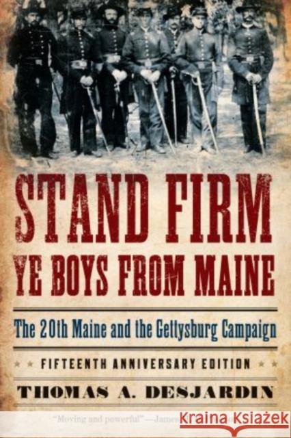 Stand Firm Ye Boys from Maine: The 20th Maine and the Gettysburg Campaign Desjardin, Thomas A. 9780195382310 Oxford University Press, USA - książka