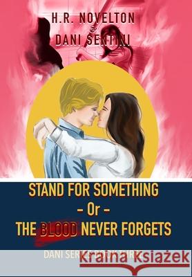 STAND FOR SOMETHING -Or- THE BLOOD NEVER FORGETS H. R. Novelton Dani Sentini 9781968965105 H.R. Novelton, LLC - książka