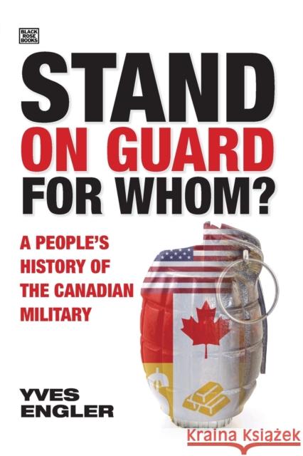 Stand on Guard for Whom?: A People's History of the Canadian Military Yves Engler 9781551647555 Black Rose Books - książka