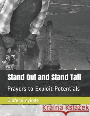 Stand Out and Stand Tall: Prayers to Exploit Potentials Ayinde, Olufemi 9781986189125 Createspace Independent Publishing Platform - książka