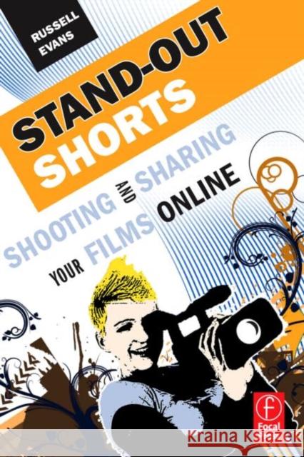 Stand-Out Shorts : Shooting and Sharing Your Films Online Russell Evans 9780240812106  - książka