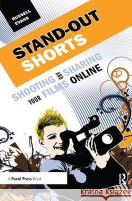 Stand-Out Shorts: Shooting and Sharing Your Films Online Russell Evans 9781138460508 Focal Press - książka