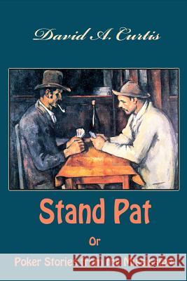 Stand Pat Or Poker Stories from the Mississippi Curtis, David a. 9781539677338 Createspace Independent Publishing Platform - książka