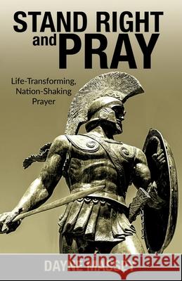 Stand Right and Pray: Life-Transforming, Nation-Shaking Prayer Dayne Massey 9781637693209 Trilogy Christian Publishing - książka