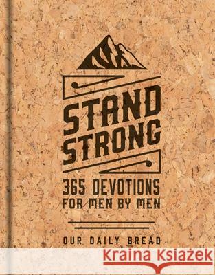 Stand Strong: 365 Devotions for Men by Men: Deluxe Edition Our Daily Bread Ministries 9781640700734 Our Daily Bread Publishing - książka