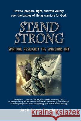 Stand Strong: Spiritual Resiiency the Ephesians Way Jack Scott Stanley 9781477618868 Createspace Independent Publishing Platform - książka