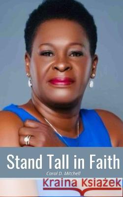 Stand Tall in Faith Carol D Mitchell, LLC Hesterwardlaw Publishing Company 9798838290472 Independently Published - książka