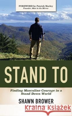 Stand to: Finding Masculine Courage in a Stand Down World Shawn Brower                             Patrick Morley                           Josh Brower 9781664224292 WestBow Press - książka