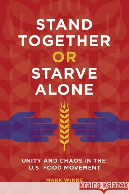 Stand Together or Starve Alone: Unity and Chaos in the U.S. Food Movement Mark Winne 9781440844478 Praeger - książka