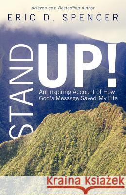 Stand Up!: An Inspiring Account of How God's Message Saved My Life Spencer, Eric D. 9781449760984 WestBow Press - książka