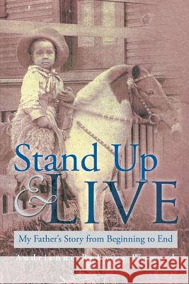 Stand Up and Live: My Father's Story from Beginning to End Womack, Audrienne Roberts 9781483654331 Xlibris Corporation - książka