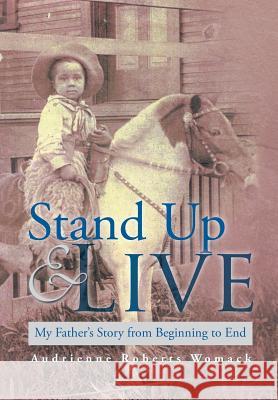 Stand Up and Live: My Father's Story from Beginning to End Womack, Audrienne Roberts 9781483654348 Xlibris Corporation - książka