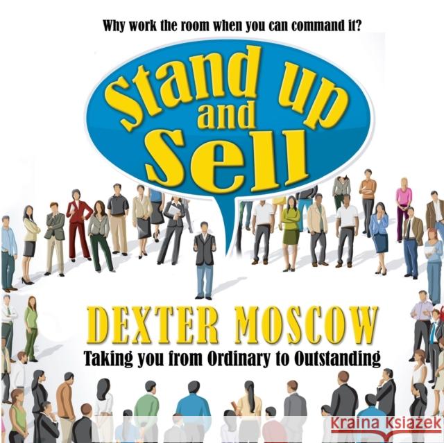 Stand Up and Sell: Why work the room when you can command it? Dexter Moscow 9781912635290 Filament Publishing Ltd - książka