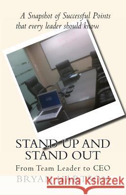 Stand Up and Stand Out: From Team Leader to CEO Bryan L. Hartson 9781466271951 Createspace - książka