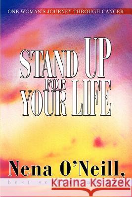 Stand Up for Your Life: One Woman's Journey Through Cancer O'Neill, Nena 9780595321902 ASJA Press - książka