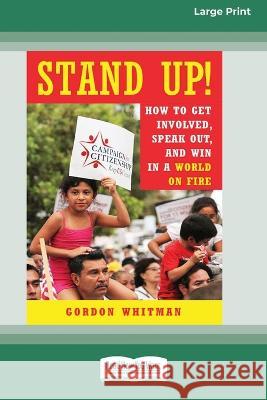 Stand Up!: How to Get Involved, Speak Out, and Win in a World on Fire [16 Pt Large Print Edition] Gordon Whitman 9780369381507 ReadHowYouWant - książka