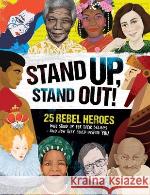Stand Up, Stand Out!: 25 Rebel Heroes Who Stood Up for Their Beliefs - And How They Could Inspire You Kay Woodward 9781783124237 Carlton Kids - książka