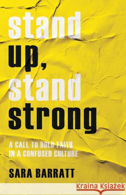 Stand Up, Stand Strong: A Call to Bold Faith in a Confused Culture Sara Barratt 9780801094415 Baker Books - książka