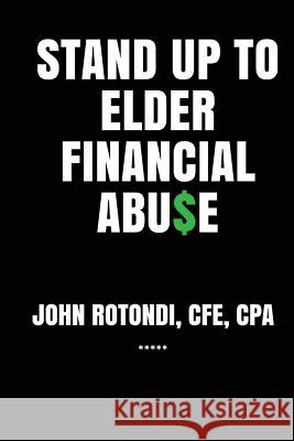 Stand Up to Elder Financial Abu$e John Rotondi 9781546429135 Createspace Independent Publishing Platform - książka
