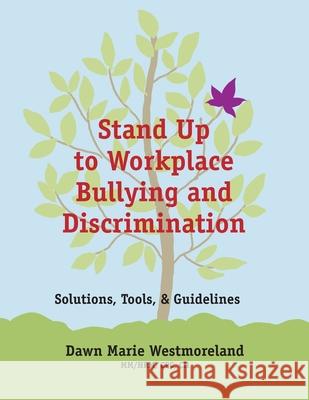 Stand Up to Workplace Bullying and Discrimination: Solutions, Tools, and Guidelines Dawn Marie Westmoreland 9781736305539 Dawn Marie Westmoreland - książka