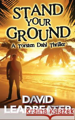 Stand Your Ground (A Torsten Dahl Thriller) Leadbeater, David 9781533171160 Createspace Independent Publishing Platform - książka