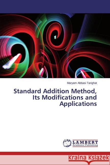 Standard Addition Method, Its Modifications and Applications Abbasi Tarighat, Maryam 9783659718076 LAP Lambert Academic Publishing - książka