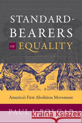 Standard-Bearers of Equality: America's First Abolition Movement Paul J. Polgar 9781469696119 Omohundro Institute and Unc Press - książka