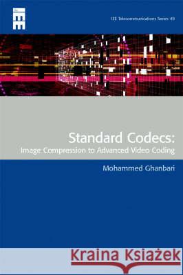 Standard Codecs: Image Compression to Advanced Video Coding Ghanbari 9780852967102 INSTITUTION OF ENGINEERING AND TECHNOLOGY - książka