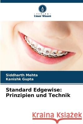 Standard Edgewise: Prinzipien und Technik Siddharth Mehta Kanishk Gupta 9786209471490 Verlag Unser Wissen - książka