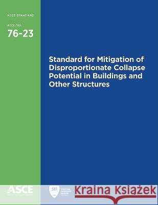 Standard for Mitigation of Disproportionate Collapse Potential in Buildings and Other Structures American Society of Civil Engineers   9780784415931 American Society of Civil Engineers - książka