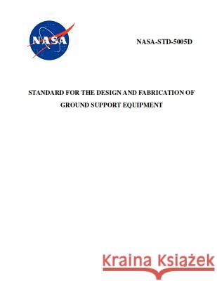 Standard for the Design and Fabrication of Ground Support Equipment: Nasa-Std-5005d NASA 9781795653848 Independently Published - książka