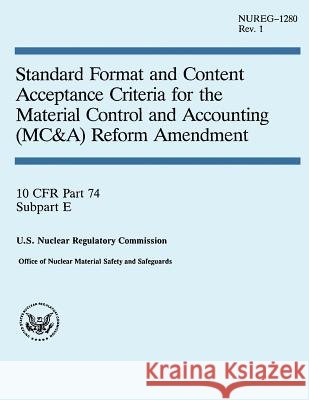 Standard Format and Content Acceptance Criteria for the Material Control and Accounting Reform Amendment U. S. Nuclear Regulatory Commission 9781502529725 Createspace - książka